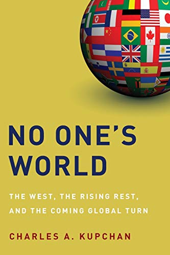 No One's World: The West, The Rising Rest, And The Coming Global Turn (Council On Foreign Relations (Oxford))